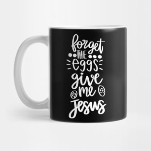 forget the eggs give me jesus Mug